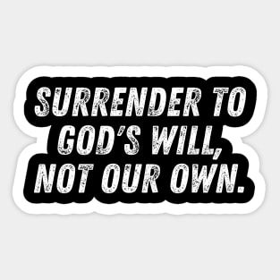 Christian Quote Surrender To God's Will Not Our Own Sticker